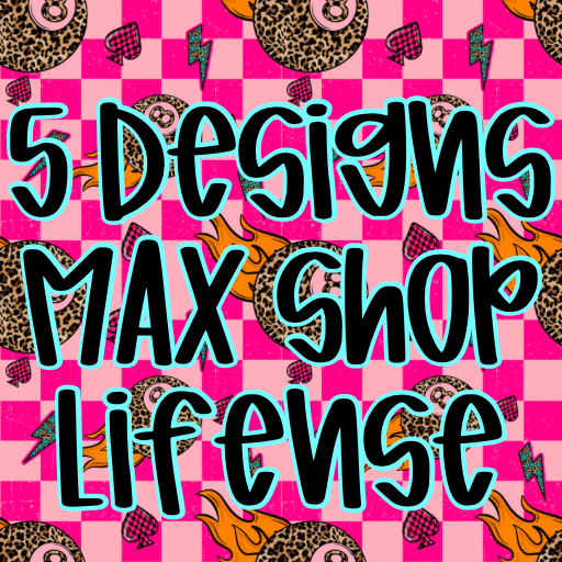5 Designs MAX Print License One Time Purchase