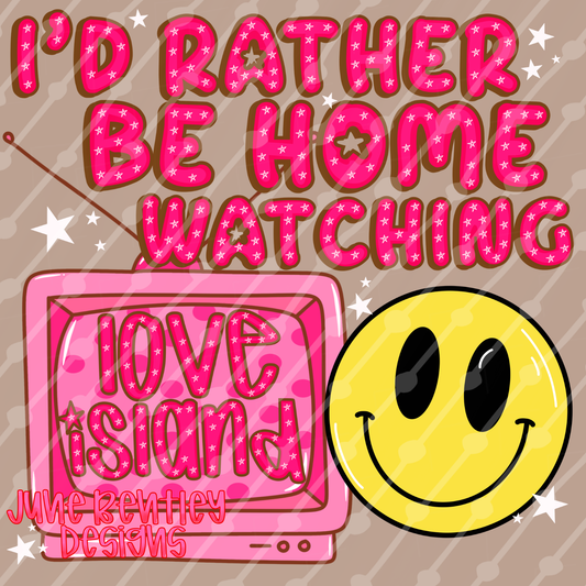 I’d rather be home watching love island digital download