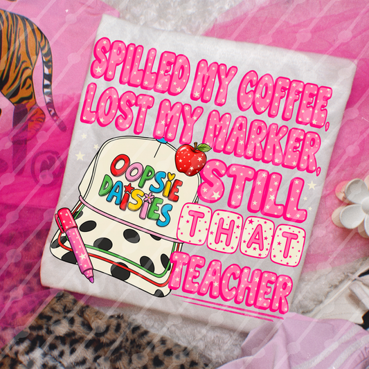 Spilled my coffee, Lost my marker, Still that teacher digital download