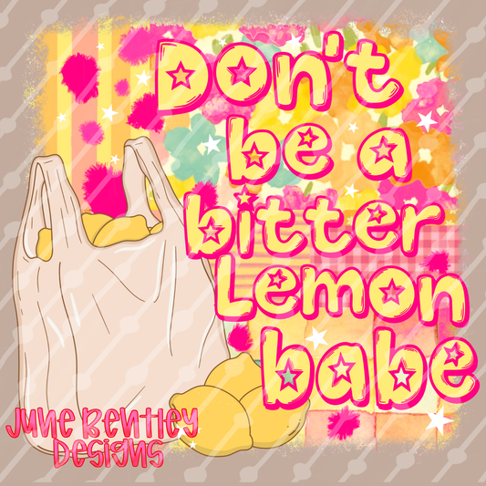 Don’t be a bitter lemon babe digital download